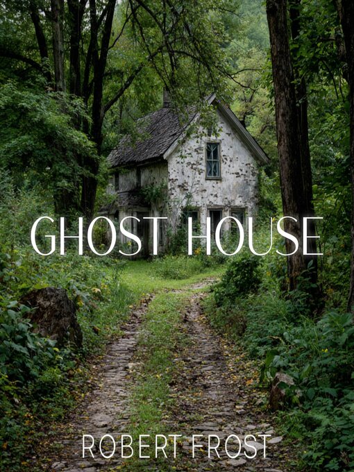 Title details for Ghost House by Robert Frost - Wait list